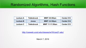 Randomized Algorithms, Hash Functions  Lecture A  Tiefenbruck  MWF 9-9:50am  Center 212  Lecture B
