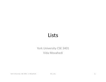 Lists  Lists York University CSE 3401 Vida Movahedi  1 York University  CSE 3401  V. Movahedi