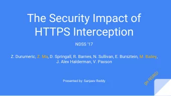 The Security Impact of  HTTPS Interception  NDSS 17  Z. Durumeric, Z. Ma, D. Springall, R.