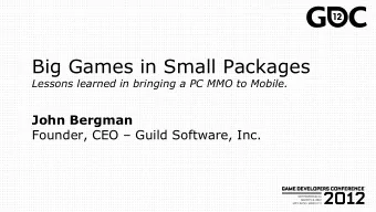 Big Games in Small Packages  Lessons learned in bringing a PC MMO to Mobile.  John Bergman