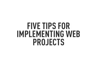 FIVE TIPS FOR  IMPLEMENTING WEB  PROJECTS Gordon McLachlan  primate.co.uk  TIP #1  BE FLEXIBLE