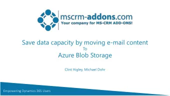 Save data capacity by moving e-mail content  To  Azure Blob Storage  Clint Higley, Michael Dohr