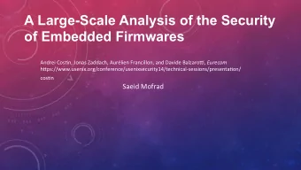 A Large-Scale Analysis of the Security of Embedded Firmwares Andrei Cos+n, Jonas Zaddach, Aurlien