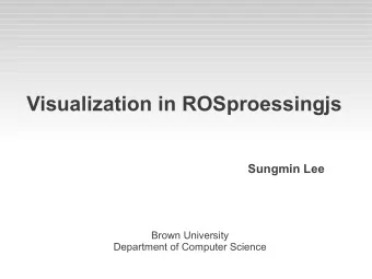 Visualization in ROSproessingjs  Sungmin Lee  Brown University  Department of Computer Science