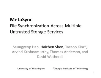 MetaSync  File Synchronization Across Multiple  Untrusted Storage Services  Seungyeop Han, Haichen