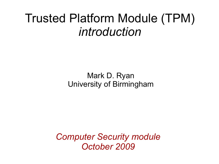 [PPT] - Trusted Platform Module (TPM) Introduction Mark D. Ryan ...