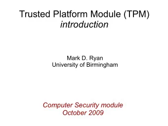 Trusted Platform Module (TPM)  introduction  Mark D. Ryan  University of Birmingham  Computer