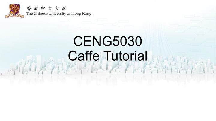 ceng5030 caffe tutorial part i caffe hands on installation