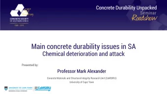 Main concrete durability issues in SA  Chemical deterioration and attack  Presented by:  Professor