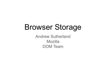 Browser Storage  Andrew Sutherland  Mozilla  DOM Team  Current Cross-Browser Storage APIs