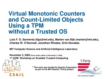 Virtual Monotonic Counters  and Count-Limited Objects  Using a TPM  without a Trusted OS  Luis F.