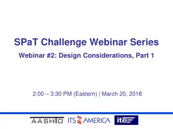 SPaT Challenge Webinar Series  Webinar #2: Design Considerations, Part 1  2:00  3:30 PM
