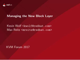 Managing the New Block Layer Kevin Wolf &lt;kwolf@redhat.com&gt; Max Reitz