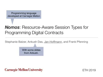 Nomos : Resource-Aware Session Types for   Programming Digital Contracts Stephanie Balzer,
