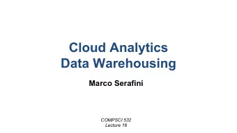 Cloud Analytics  Data Warehousing  Marco Serafini  COMPSCI 532  Lecture 18  Trivia   How does