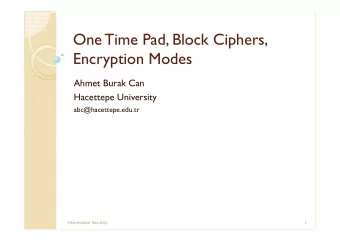 One Time Pad, Block Ciphers,  Encryption Modes  Ahmet Burak Can  Hacettepe University