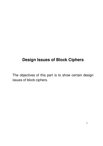 Design Issues of Block Ciphers  The objectives of this part is to show certain design  issues of