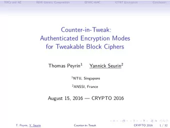 Counter-in-Tweak:  Authenticated Encryption Modes  for Tweakable Block Ciphers Thomas Peyrin 1