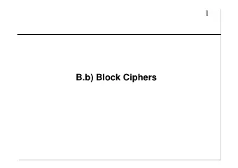 B.b) Block Ciphers  2  B.24  Definition  An encryption algorithm Enc: {0,1} n  K  {0,1} n