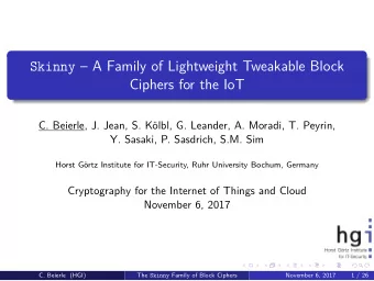 Skinny  A Family of Lightweight Tweakable Block  Ciphers for the IoT  C. Beierle, J. Jean, S.
