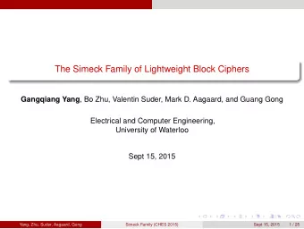 The Simeck Family of Lightweight Block Ciphers Gangqiang Yang , Bo Zhu, Valentin Suder, Mark D.