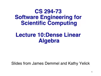 CS 294-73   Software Engineering for Scientific Computing   Lecture 10:Dense Linear