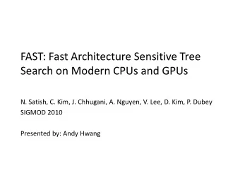 Search on Modern CPUs and GPUs  N. Satish, C. Kim, J. Chhugani, A. Nguyen, V. Lee, D. Kim, P. Dubey