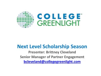 Next Level Scholarship Season  Presenter: Brittney Cleveland  Senior Manager of Partner Engagement