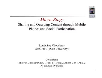Micro-Blog:  Sharing and Querying Content through Mobile  Phones and Social Participation  Romit