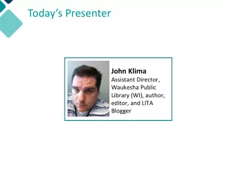 Todays Presenter  John Klima  Assistant Director,  Waukesha Public  Library (WI), author,