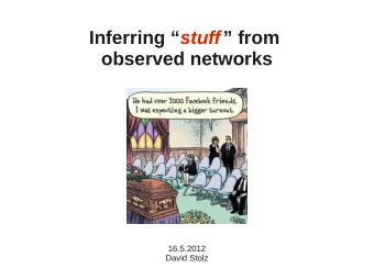 Inferring  stuff  from  observed networks  16.5.2012  David Stolz  Agenda  Structure of
