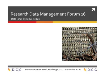 Research Data Management Forum 16  Data (and) Systems, Redux  Hilton Grosvenor Hotel,