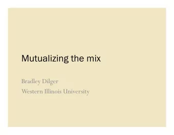 Mutualizing the mix  Bradley Dilger  Western Illinois University  Poughs call for proposals  How