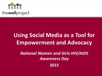 Using Social Media as a Tool for  Empowerment and Advocacy  National Women and Girls HIV/AIDS