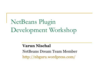 NetBeans Plugin  Development Workshop  Varun Nischal  NetBeans Dream Team Member