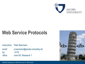 Web Service Protocols  Instructors: Peter Baumann  email:  p.baumann@jacobs-university.de  tel: