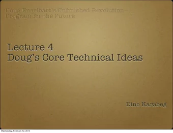 Lecture 4  Dougs Core Technical Ideas  Dino Karabeg  Wednesday, February 12, 2014  This seminar
