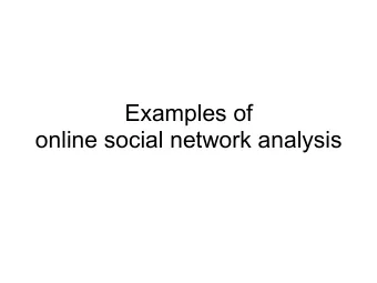 Examples of  online social network analysis  Social networks   Huge field of research   Data:
