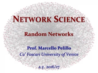 N ETWORK S CIENCE  Random Networks  Prof. Marcello Pelillo  Ca Foscari University of Venice