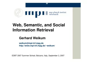 Web, Semantic, and Social  Information Retrieval  Gerhard Weikum  weikum@mpi-inf.mpg.de