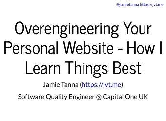 Overengineering Your  Overengineering Your  Personal Website - How I  Personal Website - How I