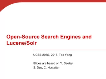 Open-Source Search Engines and  Lucene/Solr  UCSB 293S, 2017. Tao Yang  Slides are based on Y.