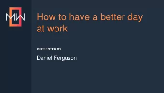 How to have a better day  at work  PRESENTED BY  Daniel Ferguson  TIP #1: DISABLE AUTO-RELOAD File