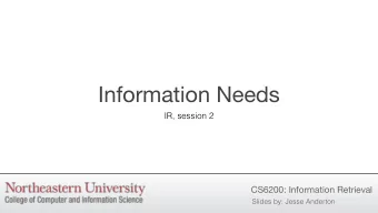 Information Needs  IR, session 2  CS6200: Information Retrieval  Slides by: Jesse Anderton