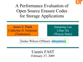 A Performance Evaluation of  Open Source Erasure Codes  for Storage Applications  James S. Plank