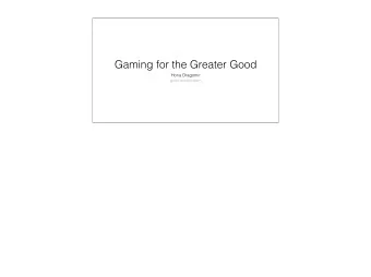 Gaming for the Greater Good  Horia Dragomir  goto;amsterdam  @hdragomir  &quot;Games lubricate the