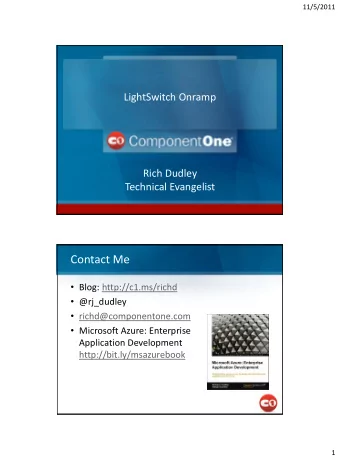 Contact Me  Blog: http://c1.ms/richd  @rj_dudley  richd@componentone.com  Microsoft