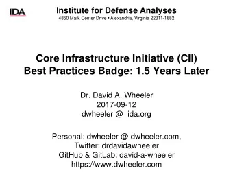 Core Infrastructure Initiative (CII)  Best Practices Badge: 1.5 Years Later  Dr. David A. Wheeler