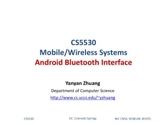 CS5530  Mobile/Wireless Systems  Android Bluetooth Interface  Yanyan Zhuang  Department of Computer