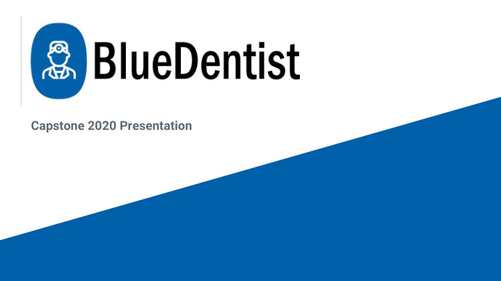 capstone 2020 presentation bluedentist project summary